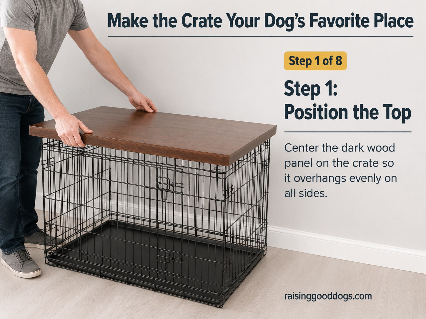 Centering a dark wood top on a wire crate, the first step to make the crate your dog's favorite place.